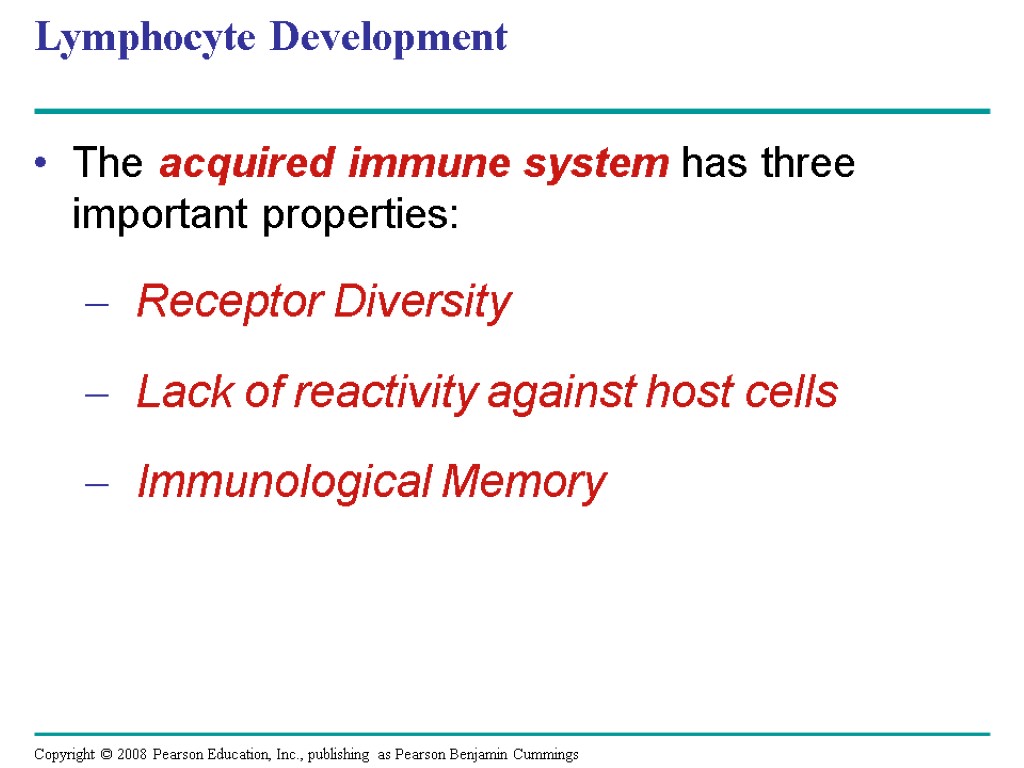 Lymphocyte Development The acquired immune system has three important properties: Receptor Diversity Lack of